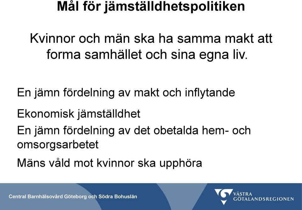 En jämn fördelning av makt och inflytande Ekonomisk jämställdhet