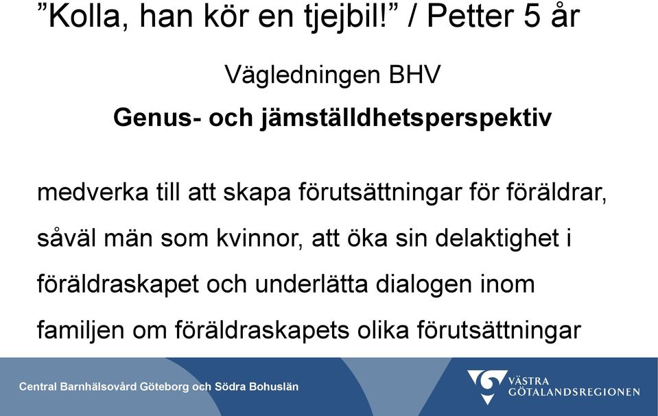 medverka till att skapa förutsättningar för föräldrar, såväl män som