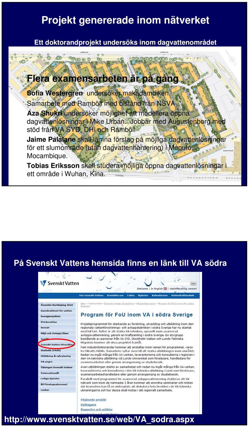 Jobbar med Augustenborg med stöd från VA SYD, DHI och Ramböll Jaime Palalane skall lämna förslag på möjliga dagvattenlösningar för ett slumområde (utan