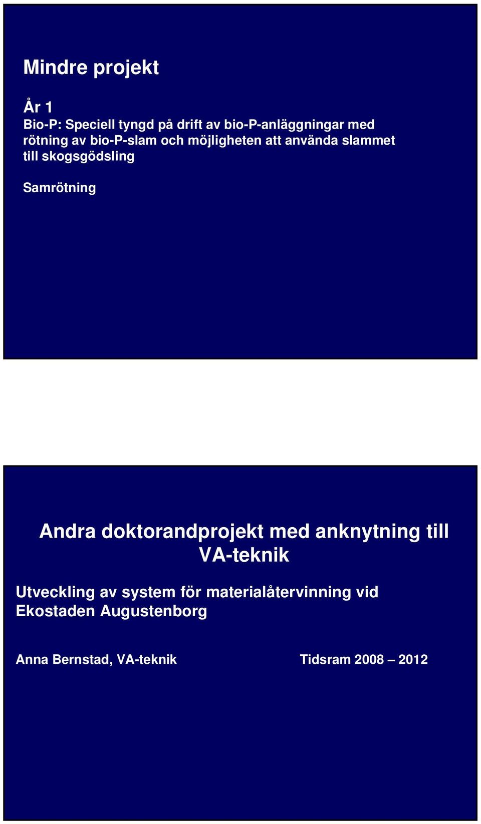 Samrötning Andra doktorandprojekt med anknytning till VA-teknik Utveckling av