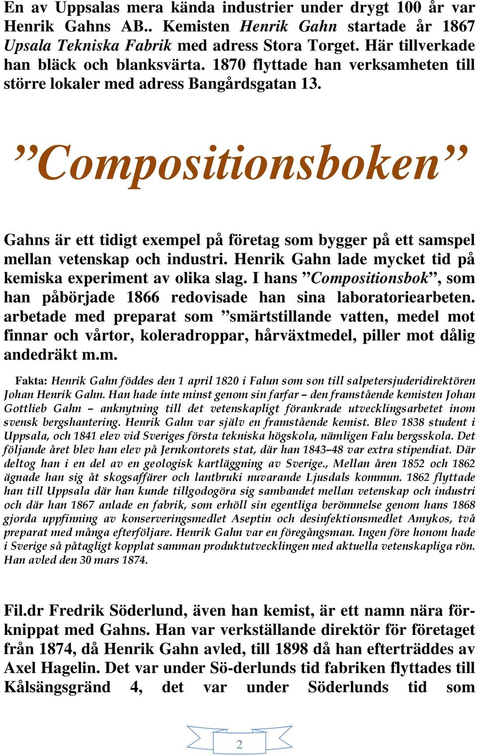 Compositionsboken Gahns är ett tidigt exempel på företag som bygger på ett samspel mellan vetenskap och industri. Henrik Gahn lade mycket tid på kemiska experiment av olika slag.