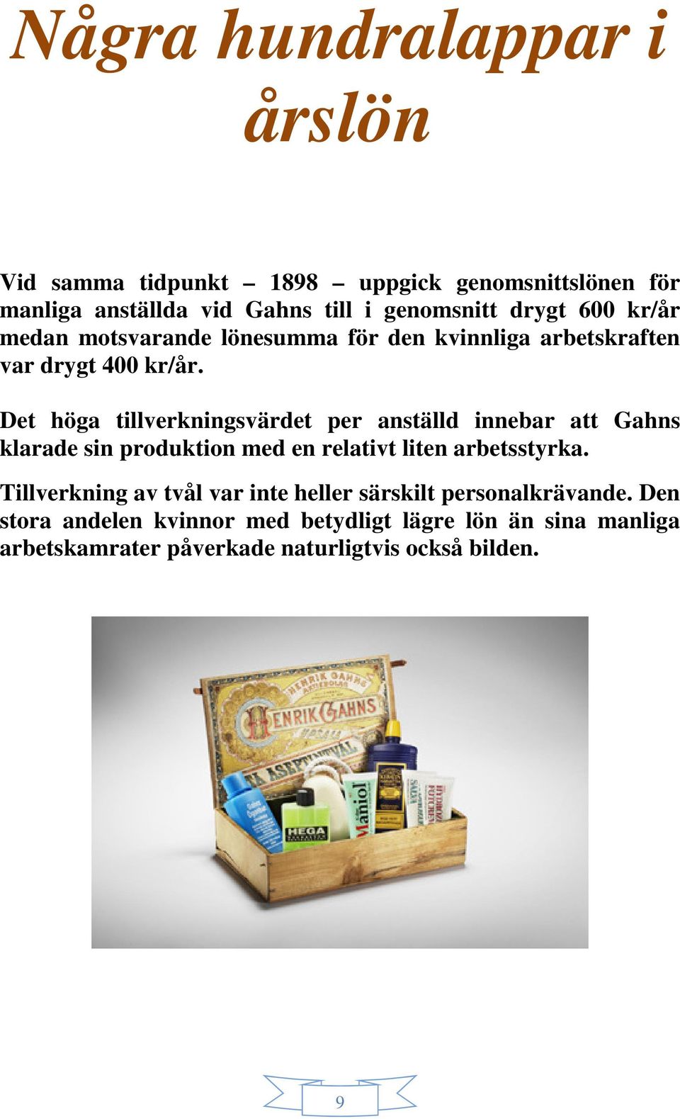 Det höga tillverkningsvärdet per anställd innebar att Gahns klarade sin produktion med en relativt liten arbetsstyrka.