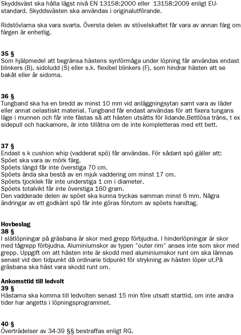 36 Tungband ska ha en bredd av minst 10 mm vid anläggningsytan samt vara av läder eller annat oelastiskt material.