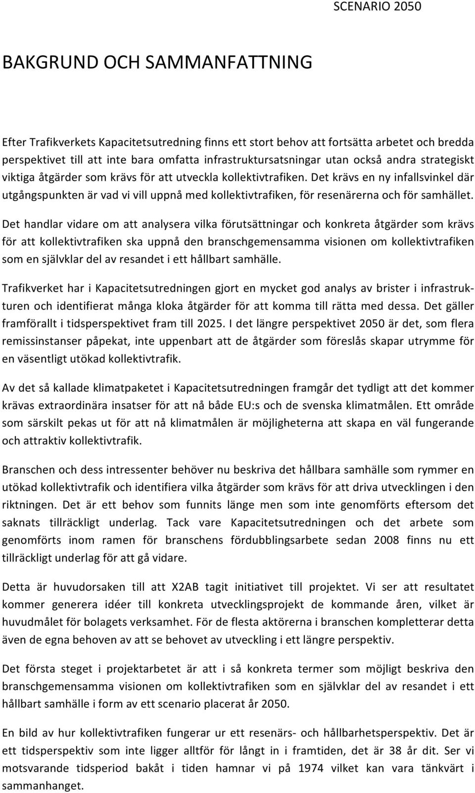 Det krävs en ny infallsvinkel där utgångspunkten är vad vi vill uppnå med kollektivtrafiken, för resenärerna och för samhället.