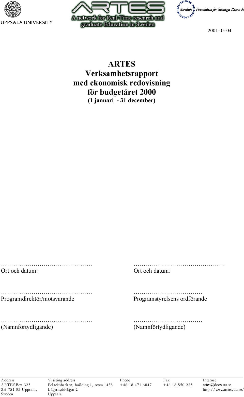 (Namnförtydligande) Address Visiting address Phone Fax Internet ARTES,Box 325 Polacksbacken, building 1, room