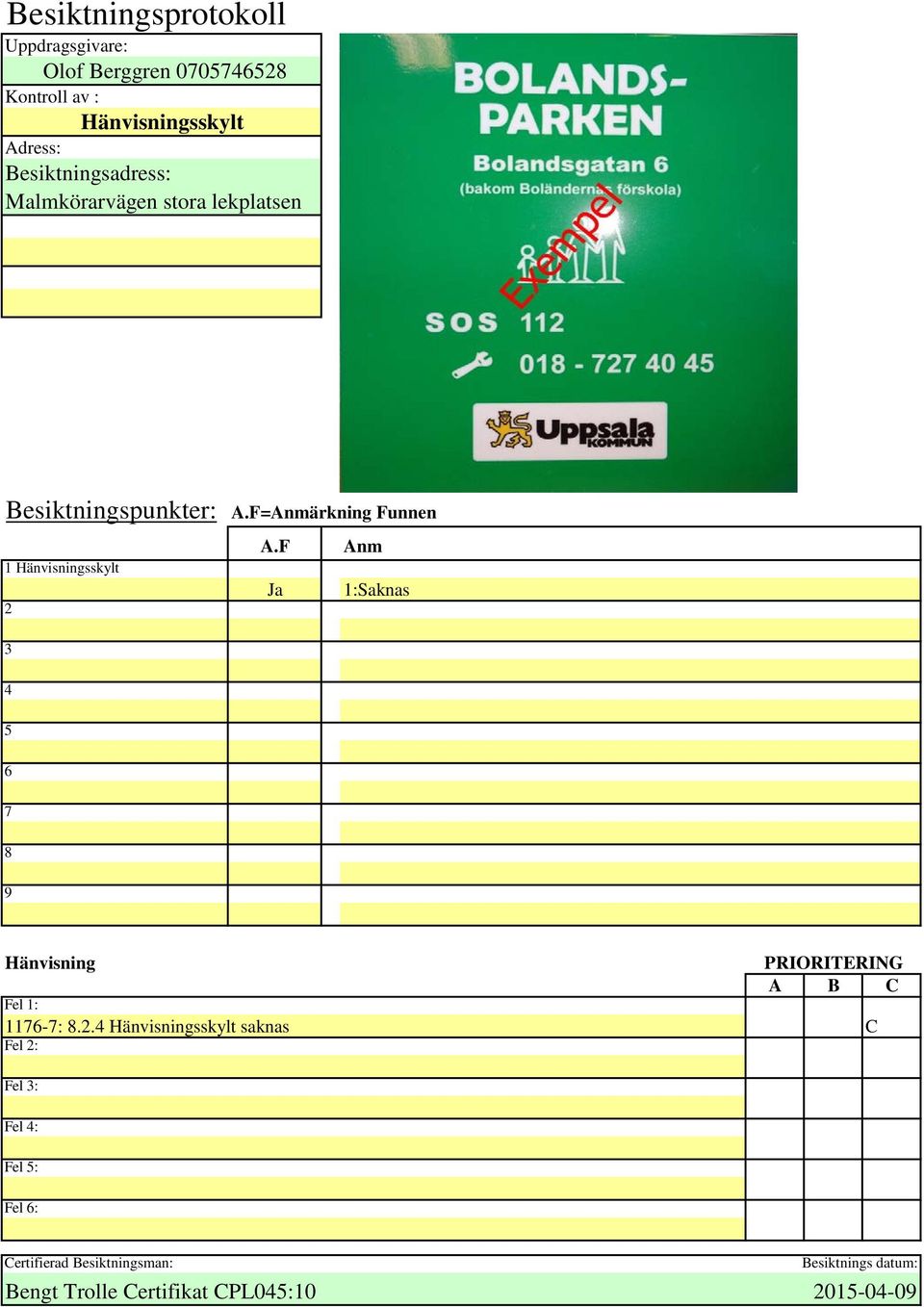 F=Anmärkning Funnen Ja 1:Saknas 3 4 5 6 7 8