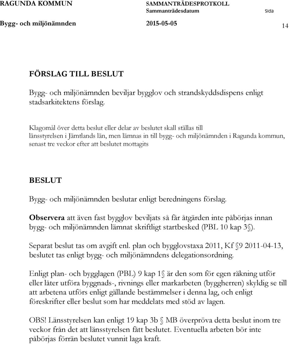 mottagits BESLUT Bygg- och miljönämnden beslutar enligt beredningens förslag.