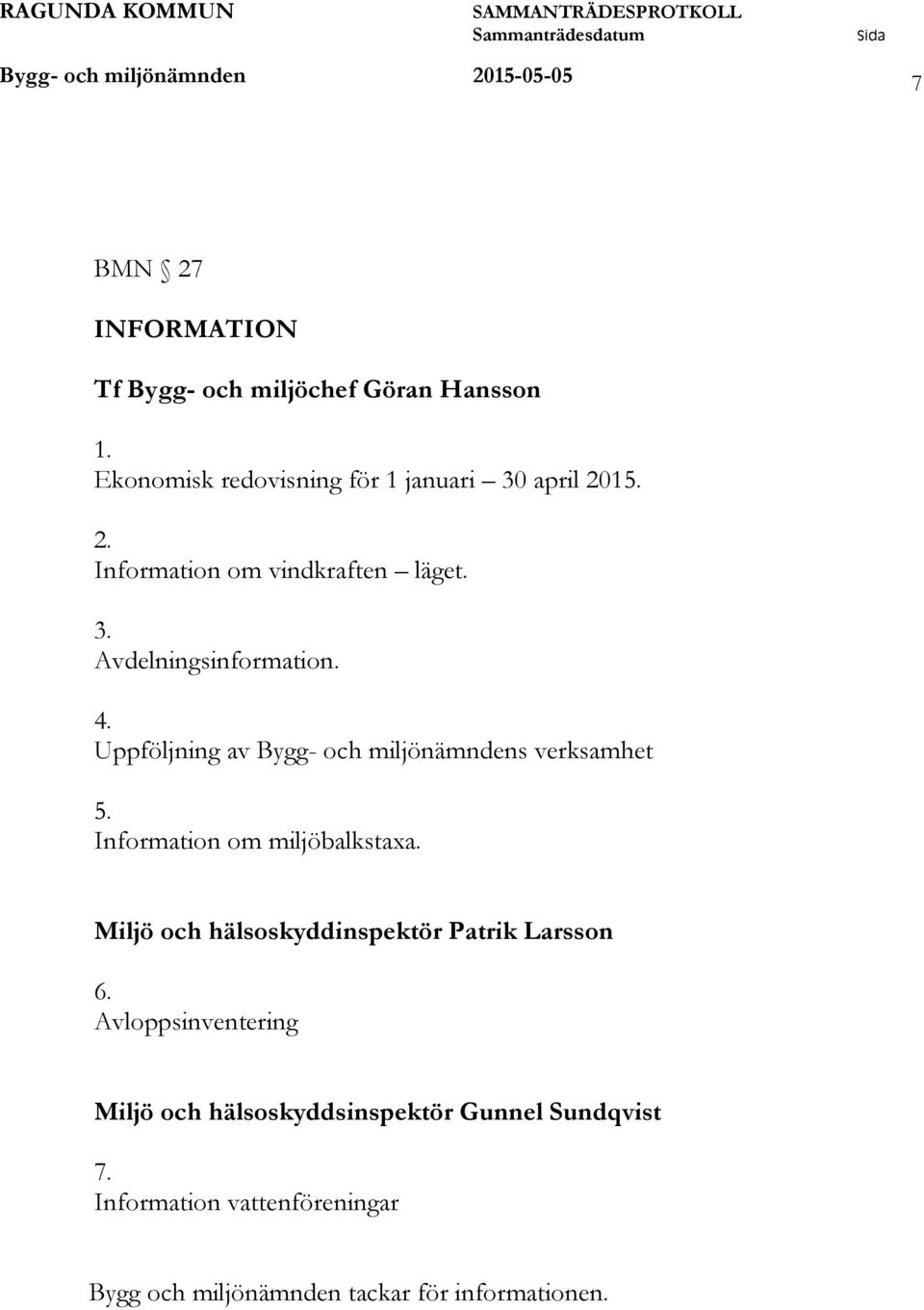 Uppföljning av Bygg- och miljönämndens verksamhet 5. Information om miljöbalkstaxa.