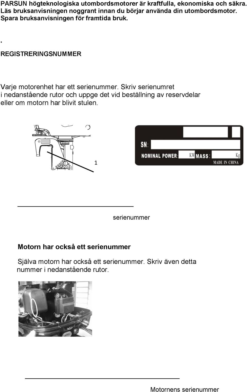 REGISTRERINGSNUMMER Varje motorenhet har ett serienummer.