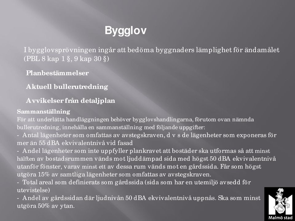 s de lägenheter som exponeras för mer än 55 dba ekvivalentnivå vid fasad - Andel lägenheter som inte uppfyller plankravet att bostäder ska utformas så att minst hälften av bostadsrummen vänds mot