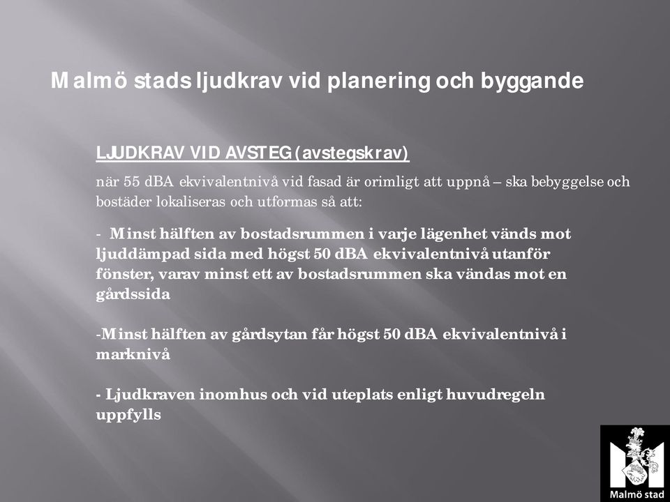 ljuddämpad sida med högst 50 dba ekvivalentnivå utanför fönster, varav minst ett av bostadsrummen ska vändas mot en gårdssida