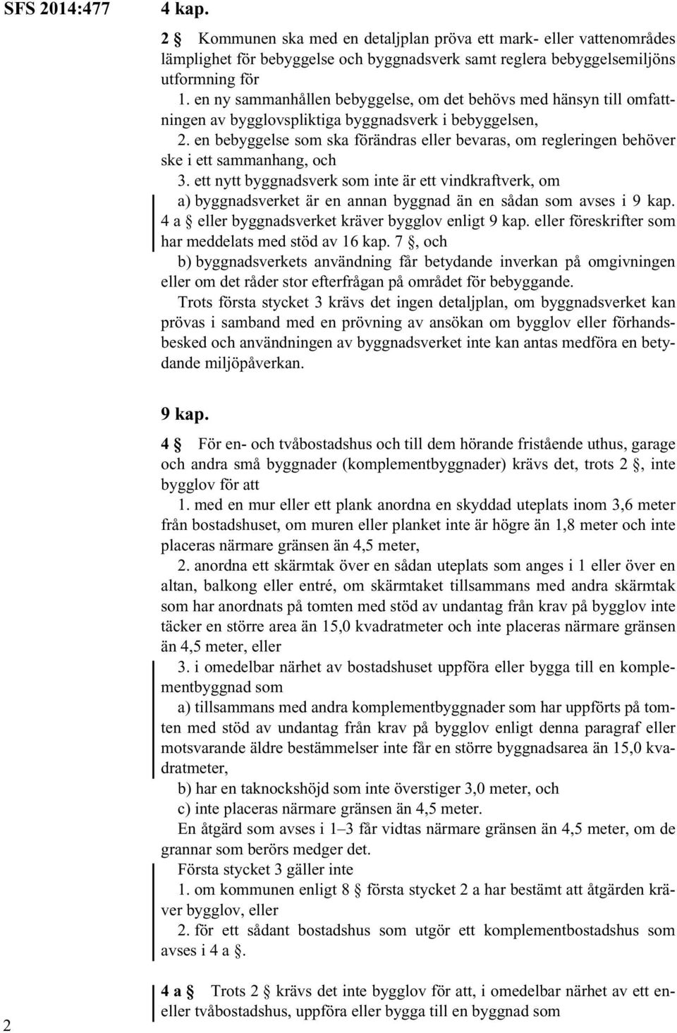 en bebyggelse som ska förändras eller bevaras, om regleringen behöver ske i ett sammanhang, och 3.