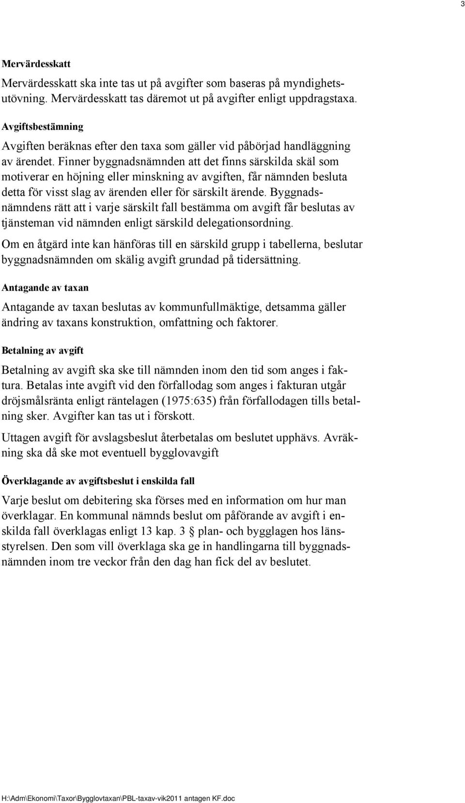 Finner byggnadsnämnden att det finns särskilda skäl som motiverar en höjning eller minskning av avgiften, får nämnden besluta detta för visst slag av ärenden eller för särskilt ärende.