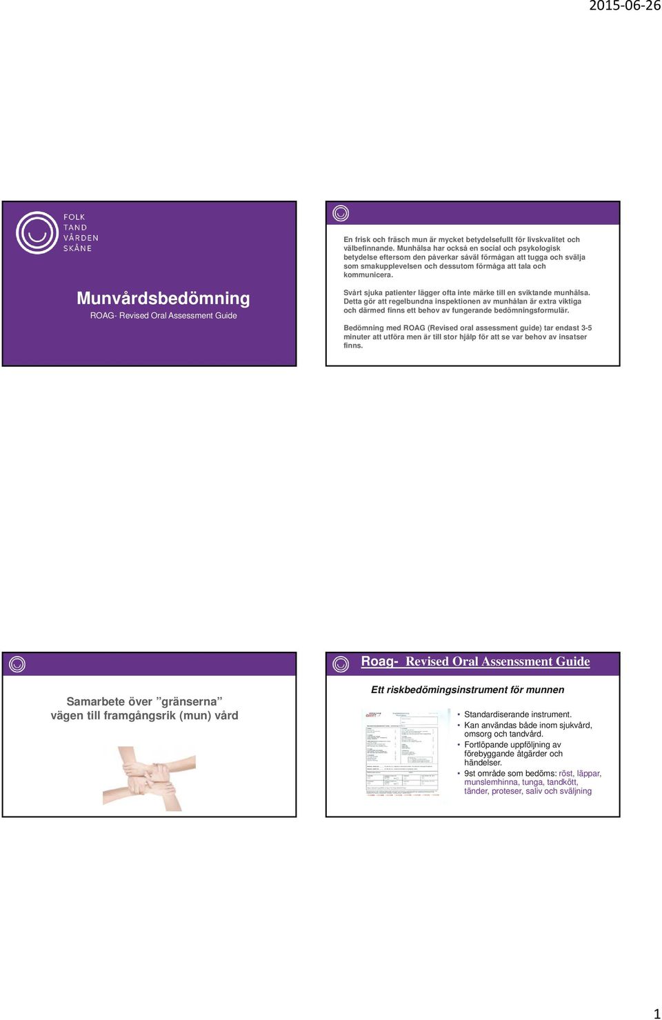 Munvårdsbedömning ROAG- Revised Oral Assessment Guide Svårt sjuka patienter lägger ofta inte märke till en sviktande munhälsa.