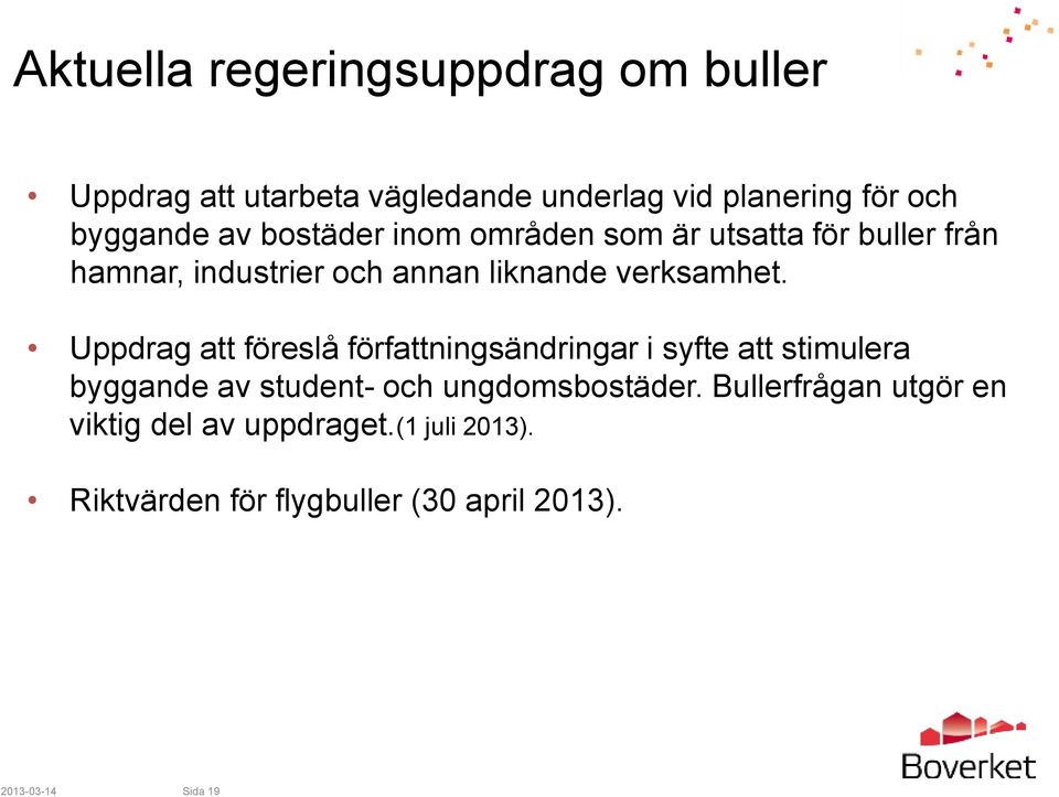 Uppdrag att föreslå författningsändringar i syfte att stimulera byggande av student- och ungdomsbostäder.