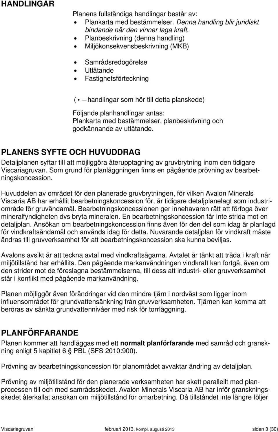 Plankarta med bestämmelser, planbeskrivning och godkännande av utlåtande.