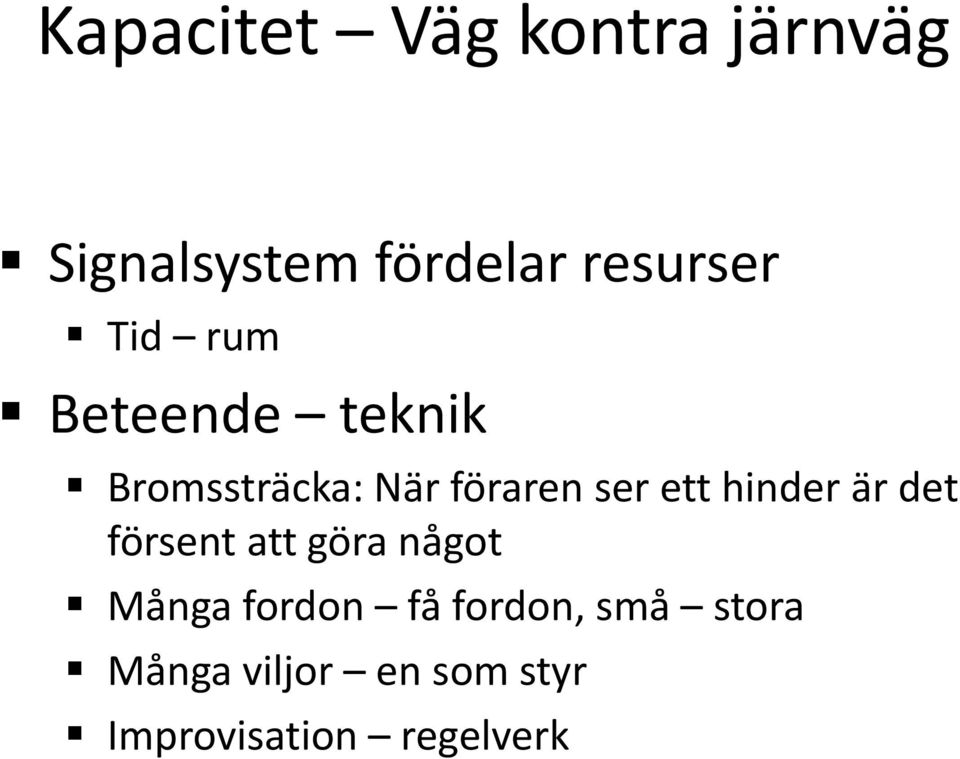 hinder är det försent att göra något Många fordon få