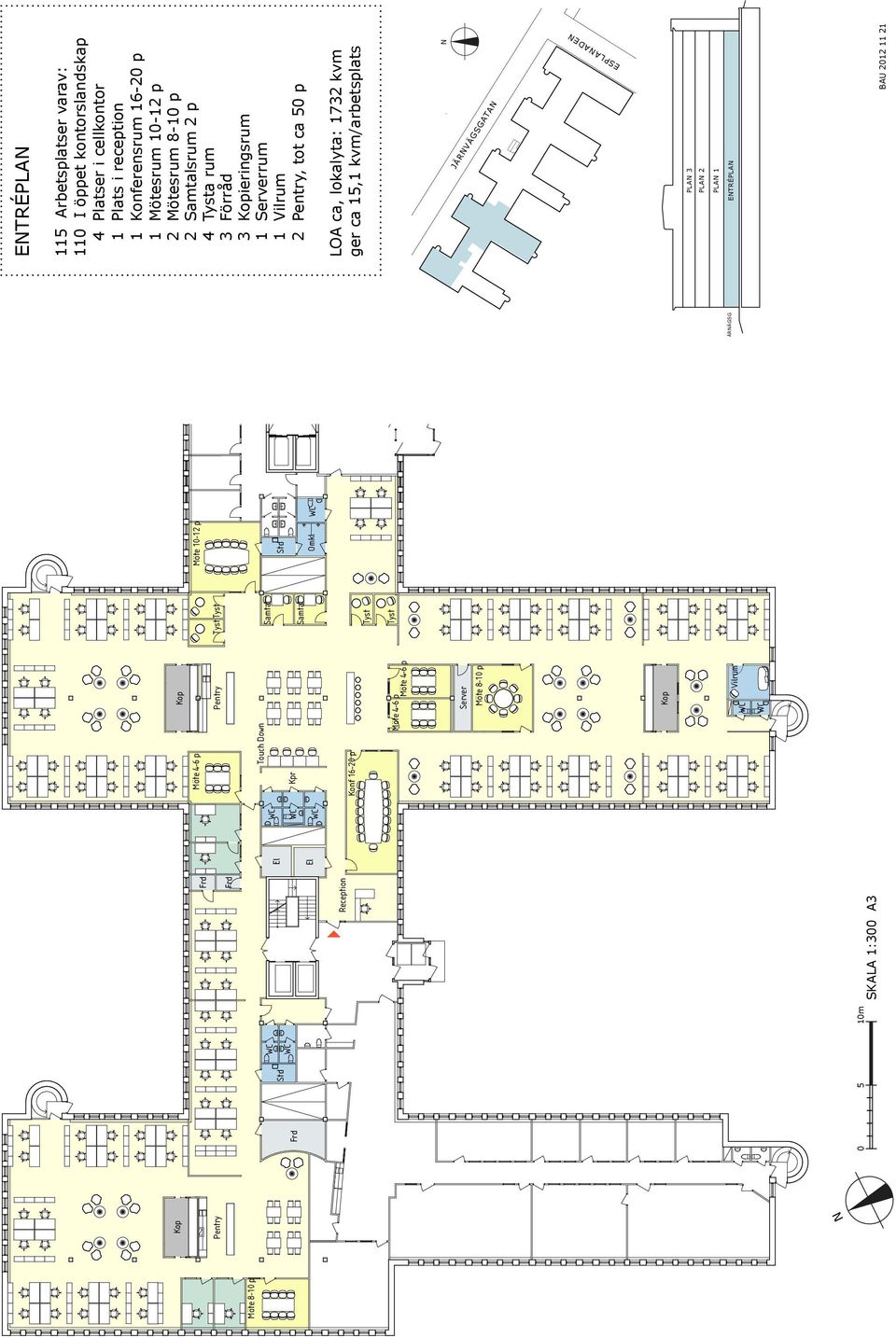 se BAU 2012 11 21 N 0 5 10m ENTRÉPLAN 115 Arbetsplatser varav: 110 I öppet kontorslandskap 4 Platser i cellkontor 1 Plats i reception 1 Konferensrum 16-20 p 1