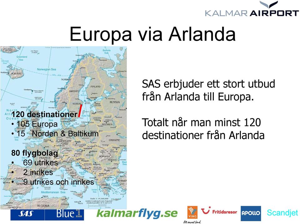 120 destinationer 105 Europa 15 Norden & Baltikum Totalt