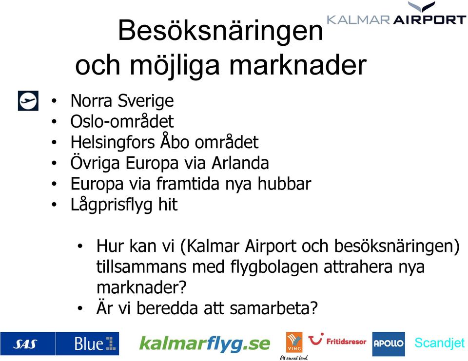 nya hubbar Lågprisflyg hit Hur kan vi (Kalmar Airport och