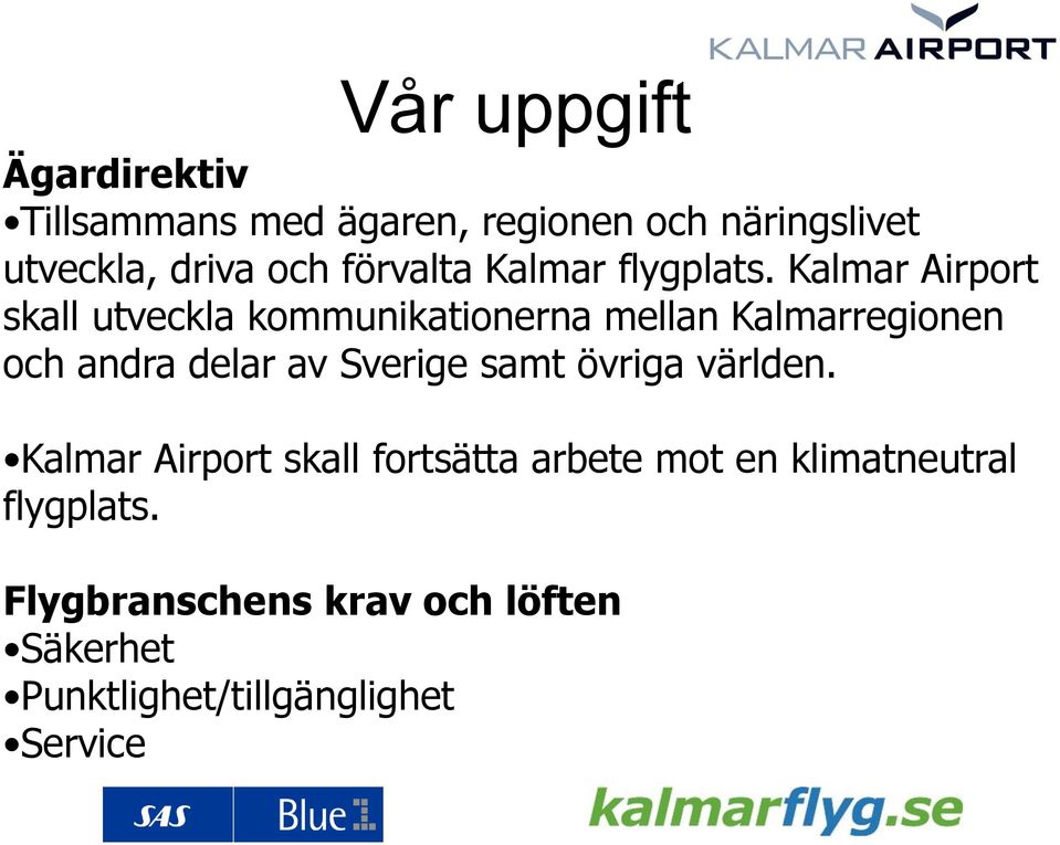 Kalmar Airport skall utveckla kommunikationerna mellan Kalmarregionen och andra delar av