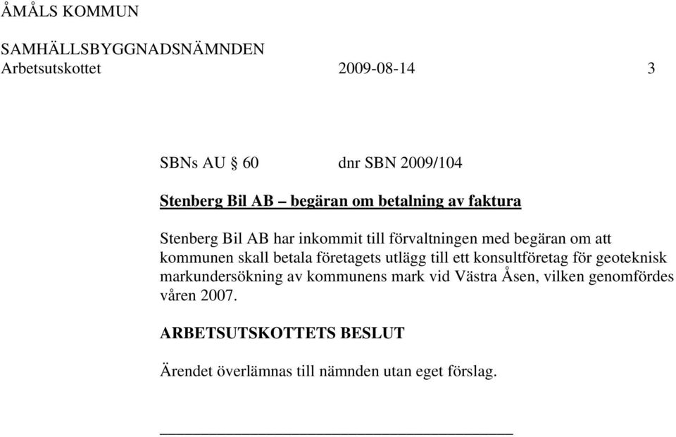 betala företagets utlägg till ett konsultföretag för geoteknisk markundersökning av kommunens