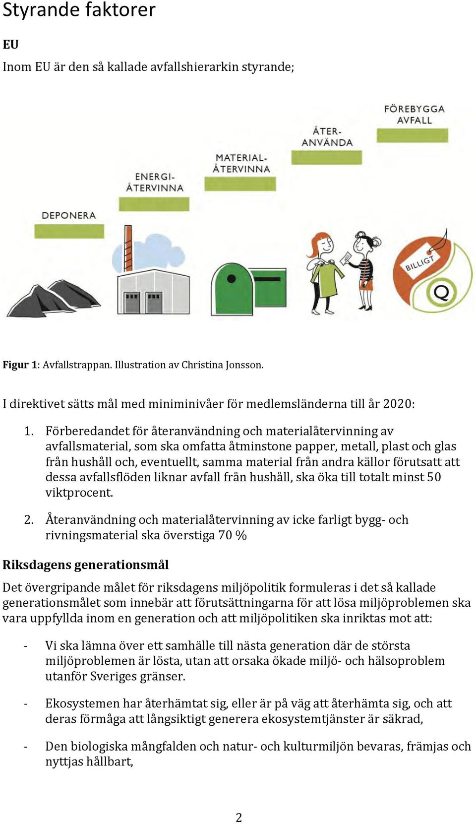 Förberedandet för återanvändning och materialåtervinning av avfallsmaterial, som ska omfatta åtminstone papper, metall, plast och glas från hushåll och, eventuellt, samma material från andra källor