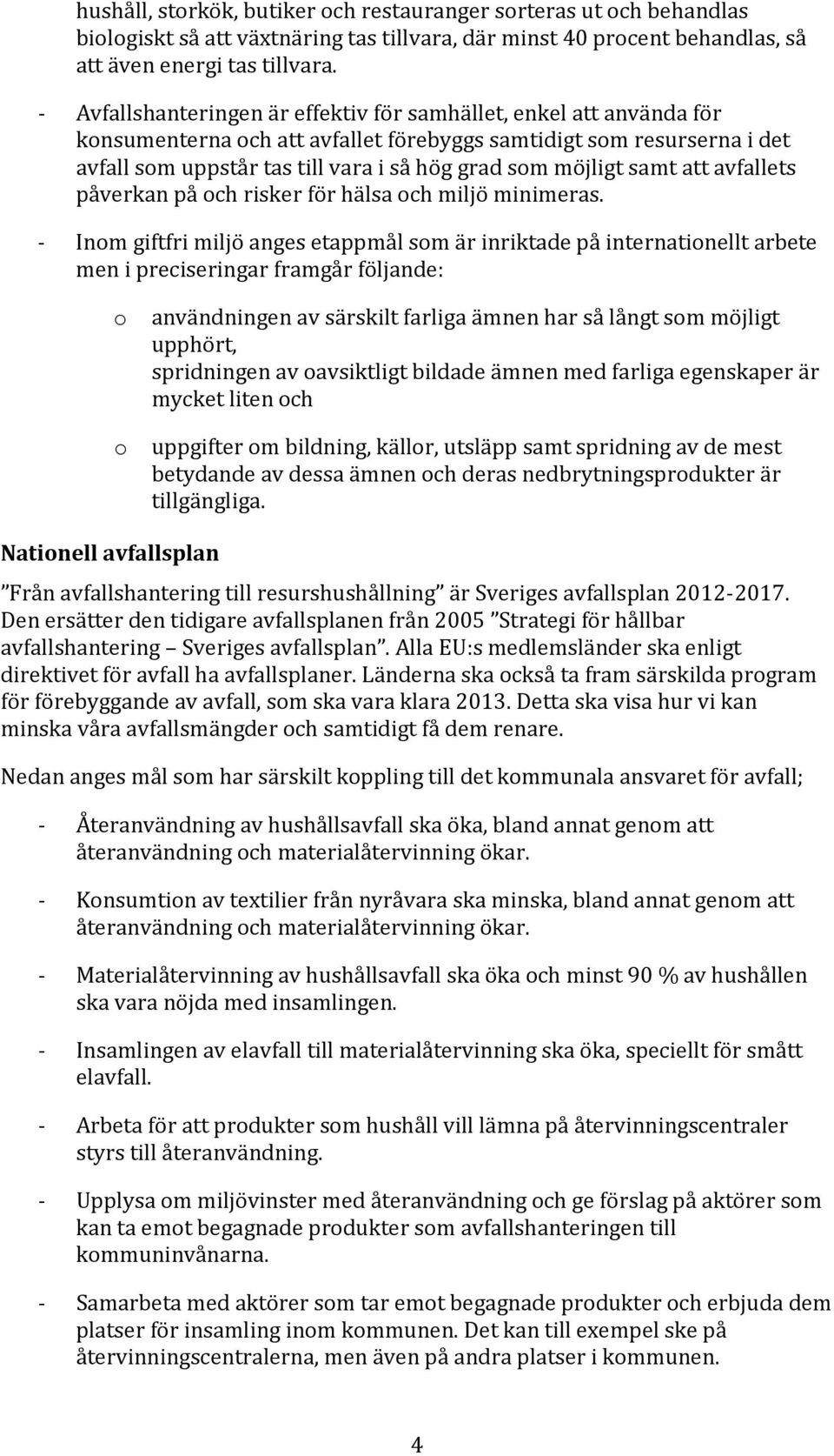 möjligt samt att avfallets påverkan på och risker för hälsa och miljö minimeras.