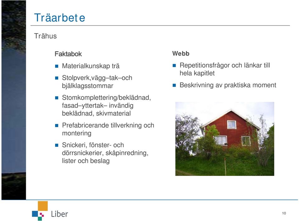 Prefabricerande tillverkning och montering Snickeri, fönster- och dörrsnickerier,