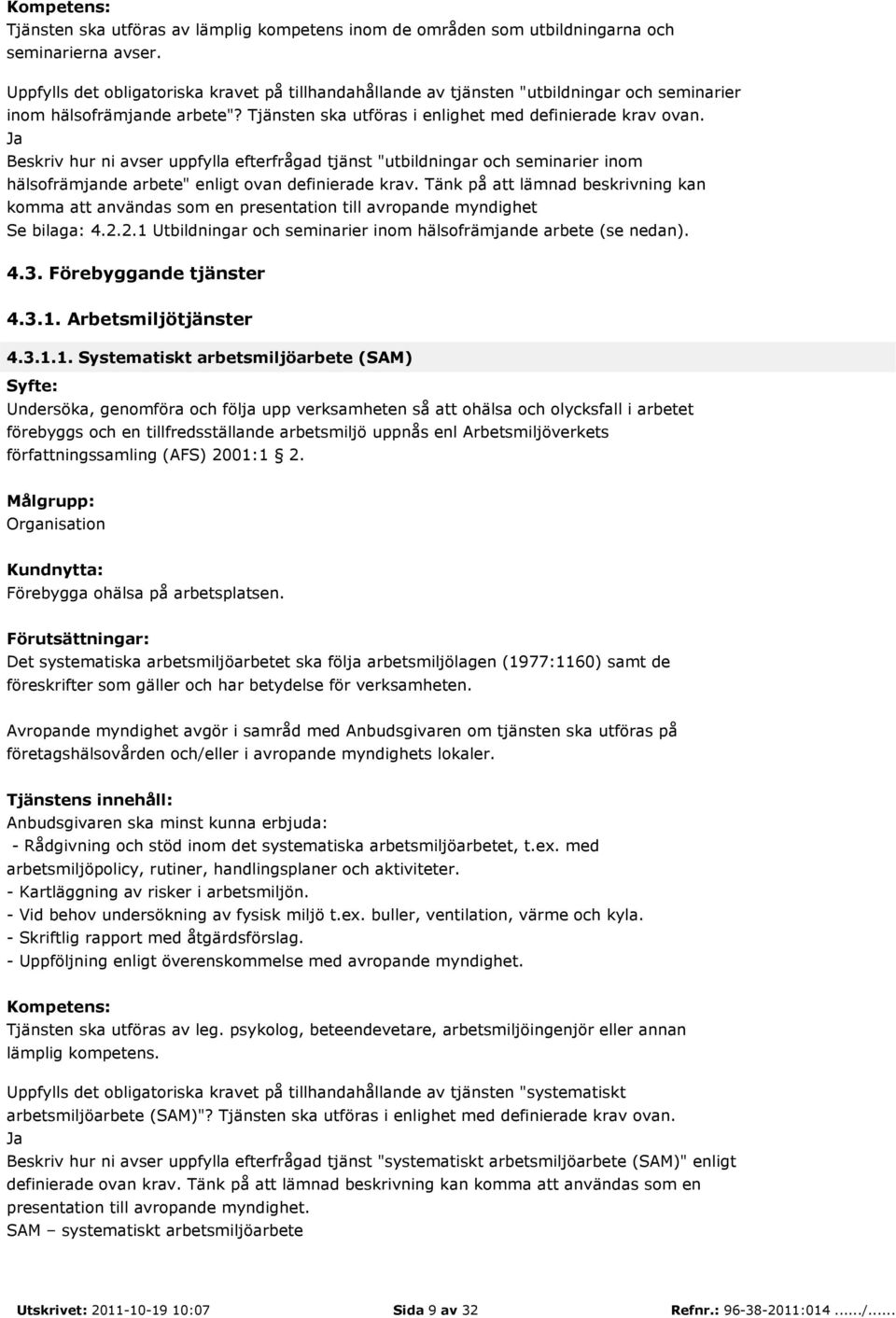 Ja Beskriv hur ni avser uppfylla efterfrågad tjänst "utbildningar och seminarier inom hälsofrämjande arbete" enligt ovan definierade krav.