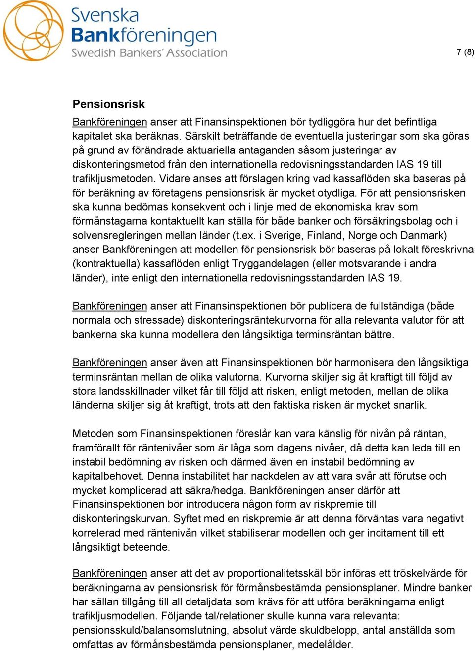 19 till trafikljusmetoden. Vidare anses att förslagen kring vad kassaflöden ska baseras på för beräkning av företagens pensionsrisk är mycket otydliga.