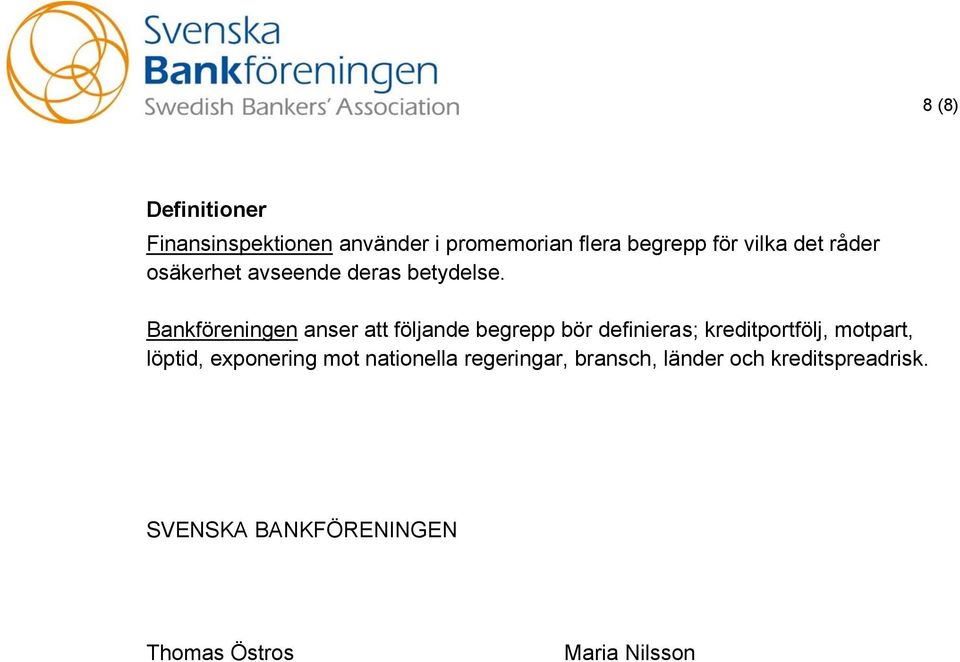 Bankföreningen anser att följande begrepp bör definieras; kreditportfölj, motpart,