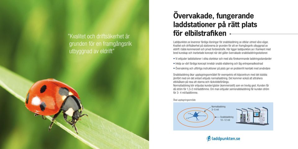 Kvalitet och driftsäkerhet på stationerna är grunden för att en framgångsrik utbyggnad av eldrift i både kommersiell och privat fordonstrafik. Här ligger laddpunkten.