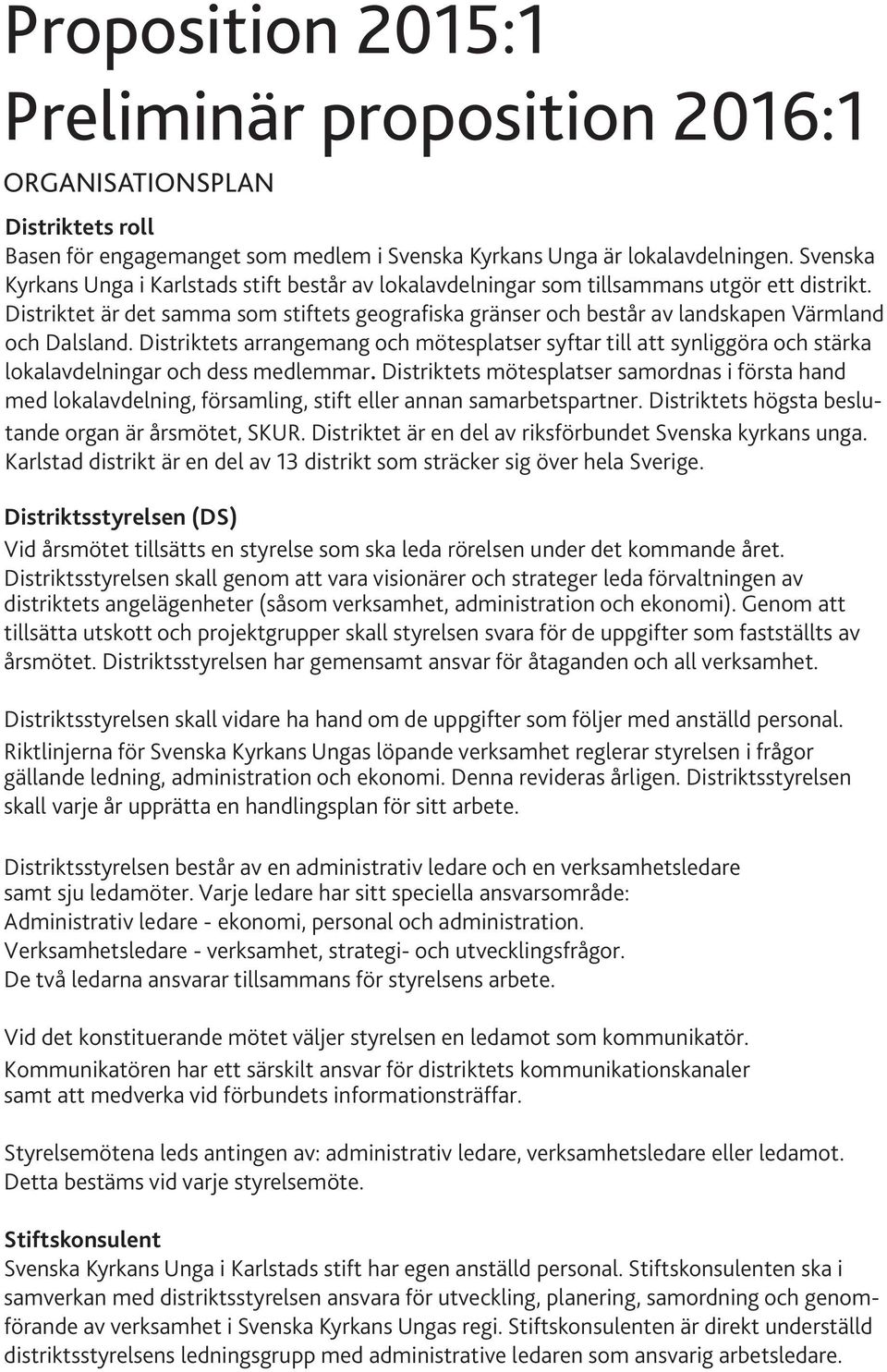 Distriktet är det samma som stiftets geografiska gränser och består av landskapen Värmland och Dalsland.