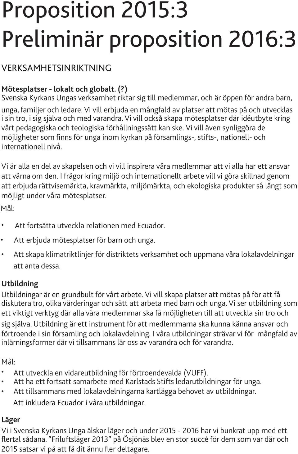 Vi vill erbjuda en mångfald av platser att mötas på och utvecklas i sin tro, i sig själva och med varandra.