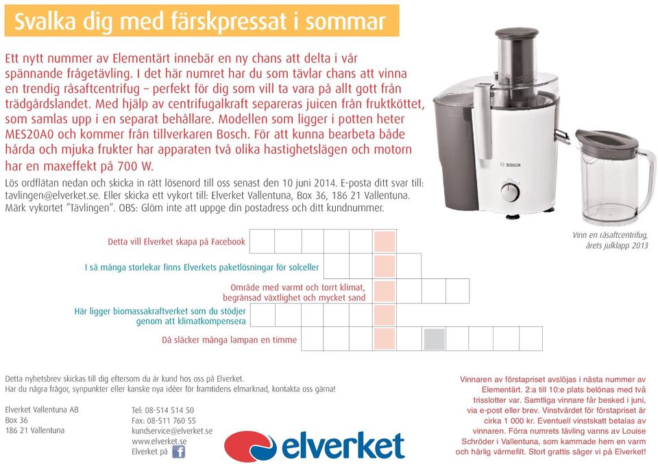 Med hjälp av centrifugalkraft separeras juicen från fruktköttet, som samlas upp i en separat behållare. Modellen som ligger i potten heter MES20A0 och kommer från tillverkaren Bosch.