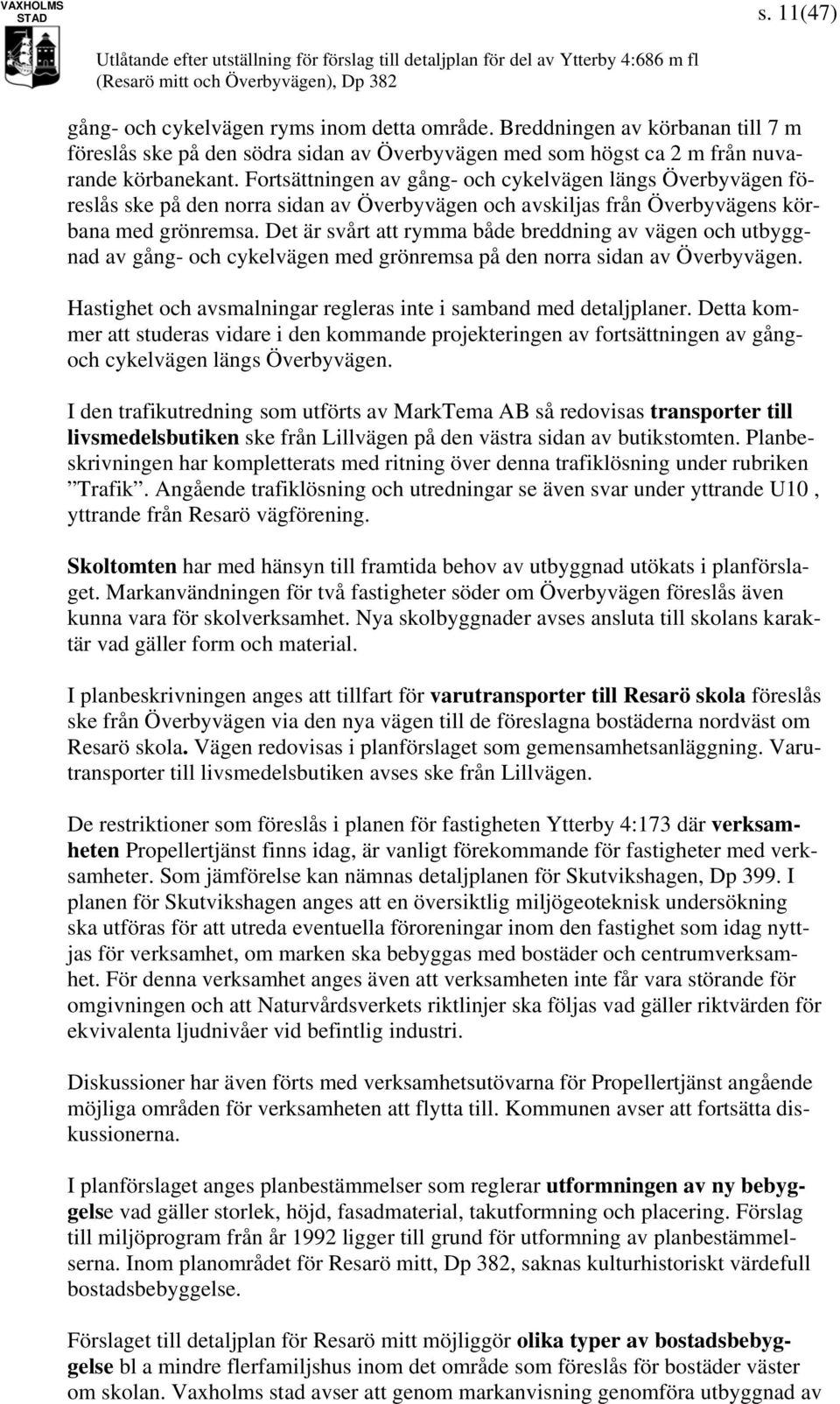 Det är svårt att rymma både breddning av vägen och utbyggnad av gång- och cykelvägen med grönremsa på den norra sidan av Överbyvägen.