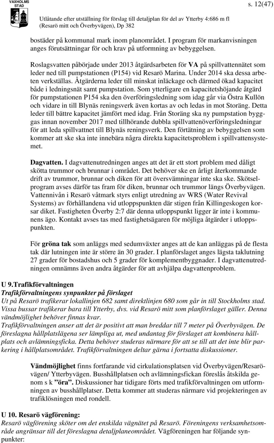 Åtgärderna leder till minskat inläckage och därmed ökad kapacitet både i ledningsnät samt pumpstation.