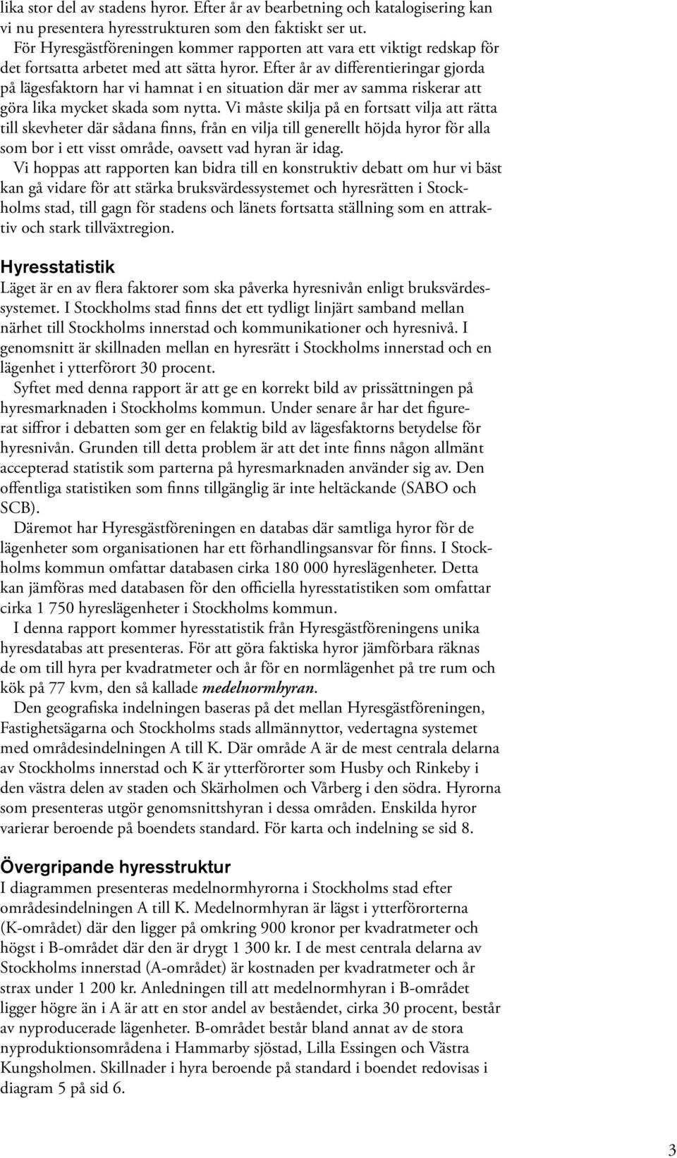 Efter år av differentieringar gjorda på lägesfaktorn har vi hamnat i en situation där mer av samma riskerar att göra lika mycket skada som nytta.