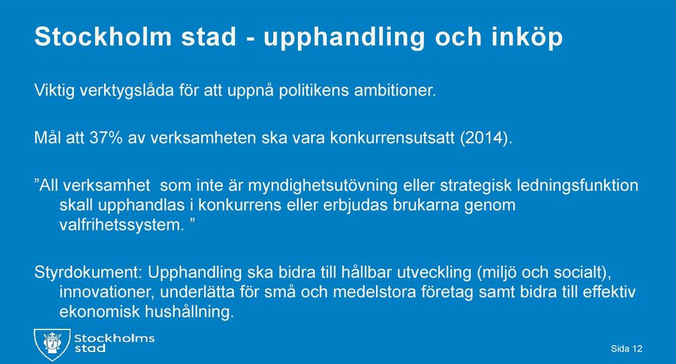 All verksamhet som inte är myndighetsutövning eller strategisk ledningsfunktion skall upphandlas i konkurrens eller erbjudas