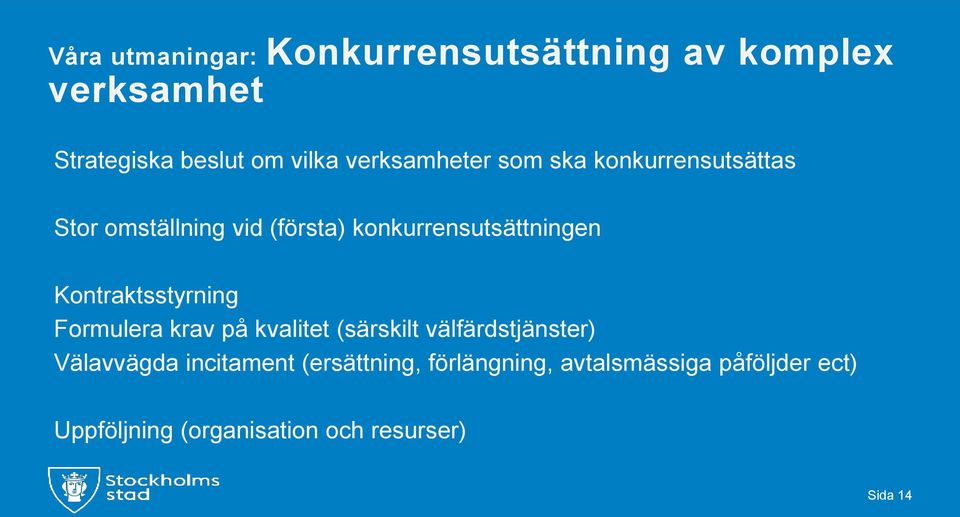 Kontraktsstyrning Formulera krav på kvalitet (särskilt välfärdstjänster) Välavvägda incitament