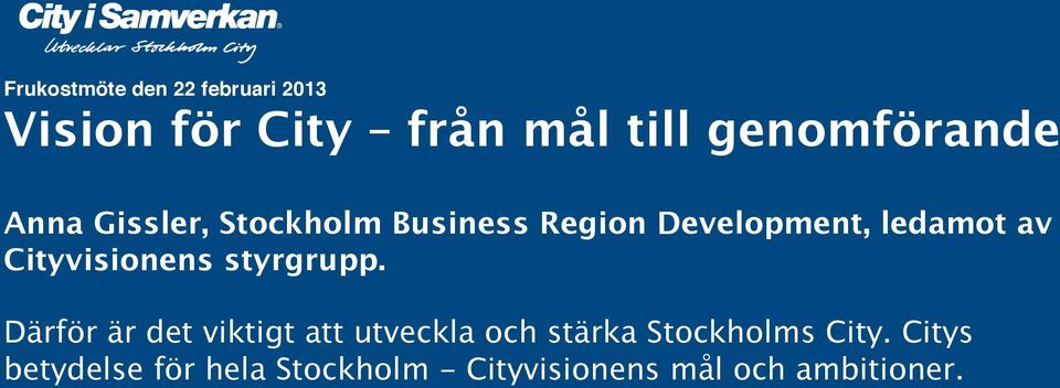 Business Region Development, ledamot av Cityvisionens styrgrupp.