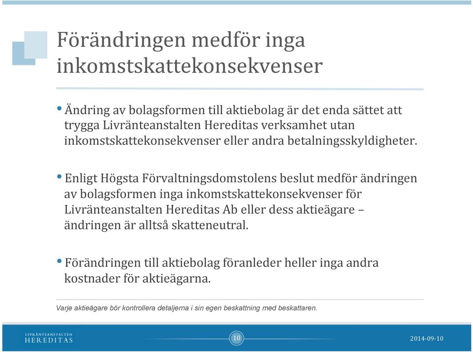 Enligt Högsta Förvaltningsdomstolens beslut medför ändringen av bolagsformen inga inkomstskattekonsekvenser för Livränteanstalten Hereditas Ab eller