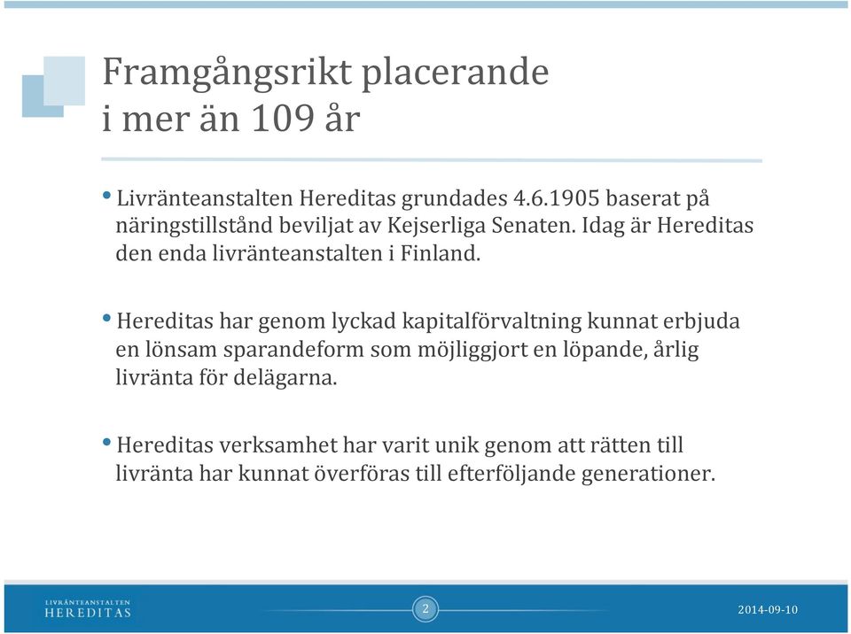 Idag är Hereditas den enda livränteanstalten i Finland.
