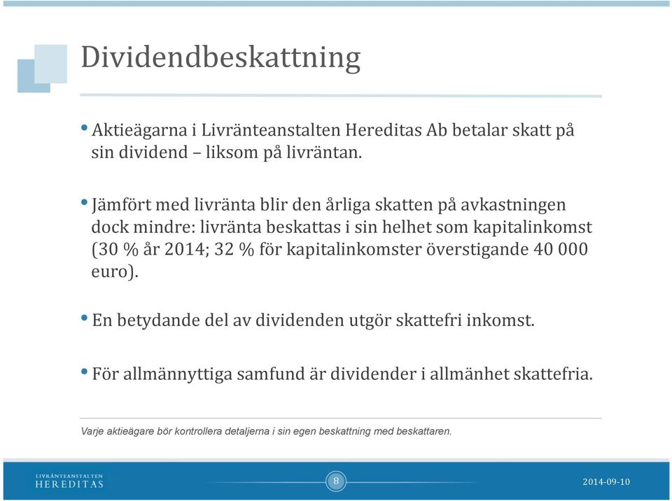 % år 2014; 32 % för kapitalinkomster överstigande 40 000 euro). En betydande del av dividenden utgör skattefri inkomst.