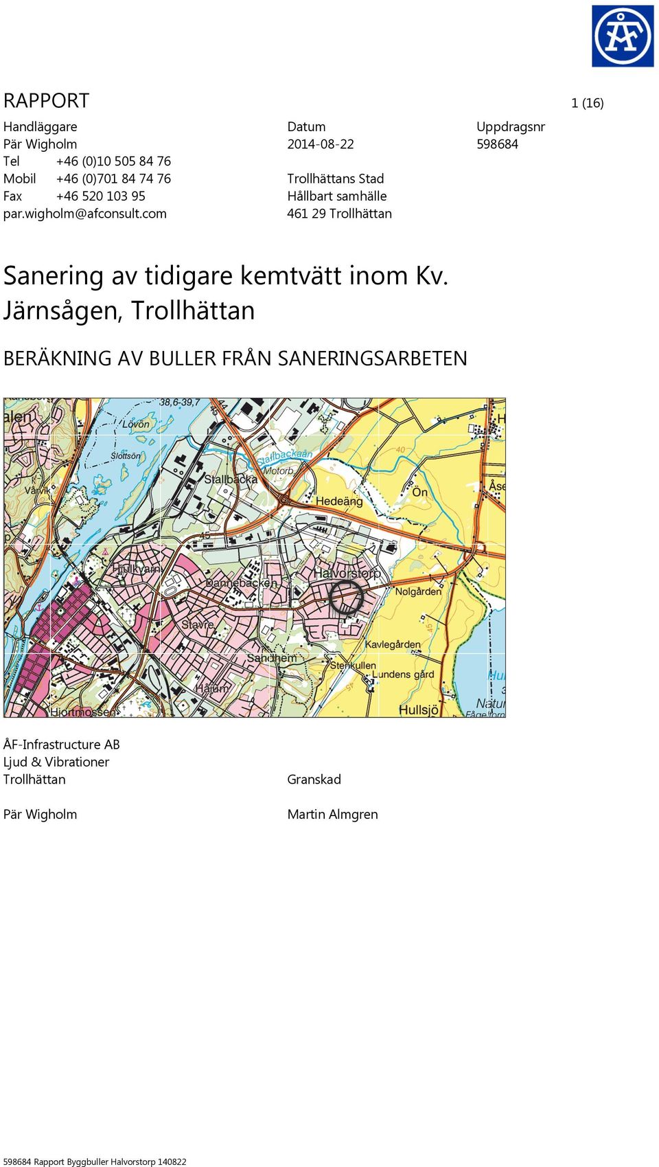 com 1 (16) Datum 2014-08-22 Trollhättans Stad Hållbart samhälle 461 29 Trollhättan Sanering av tidigare kemtvätt