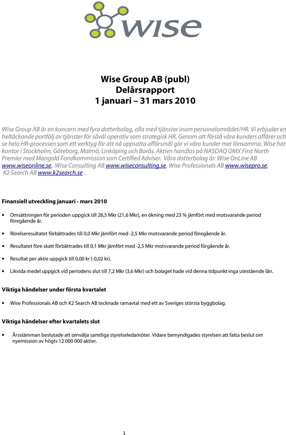 Genom att förstå våra kunders affärer och se hela HR-processen som ett verktyg för att nå uppsatta affärsmål gör vi våra kunder mer lönsamma.