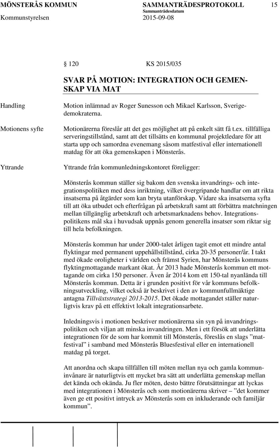 tillfälliga serveringstillstånd, samt att det tillsätts en kommunal projektledare för att starta upp och samordna evenemang såsom matfestival eller internationell matdag för att öka gemenskapen i