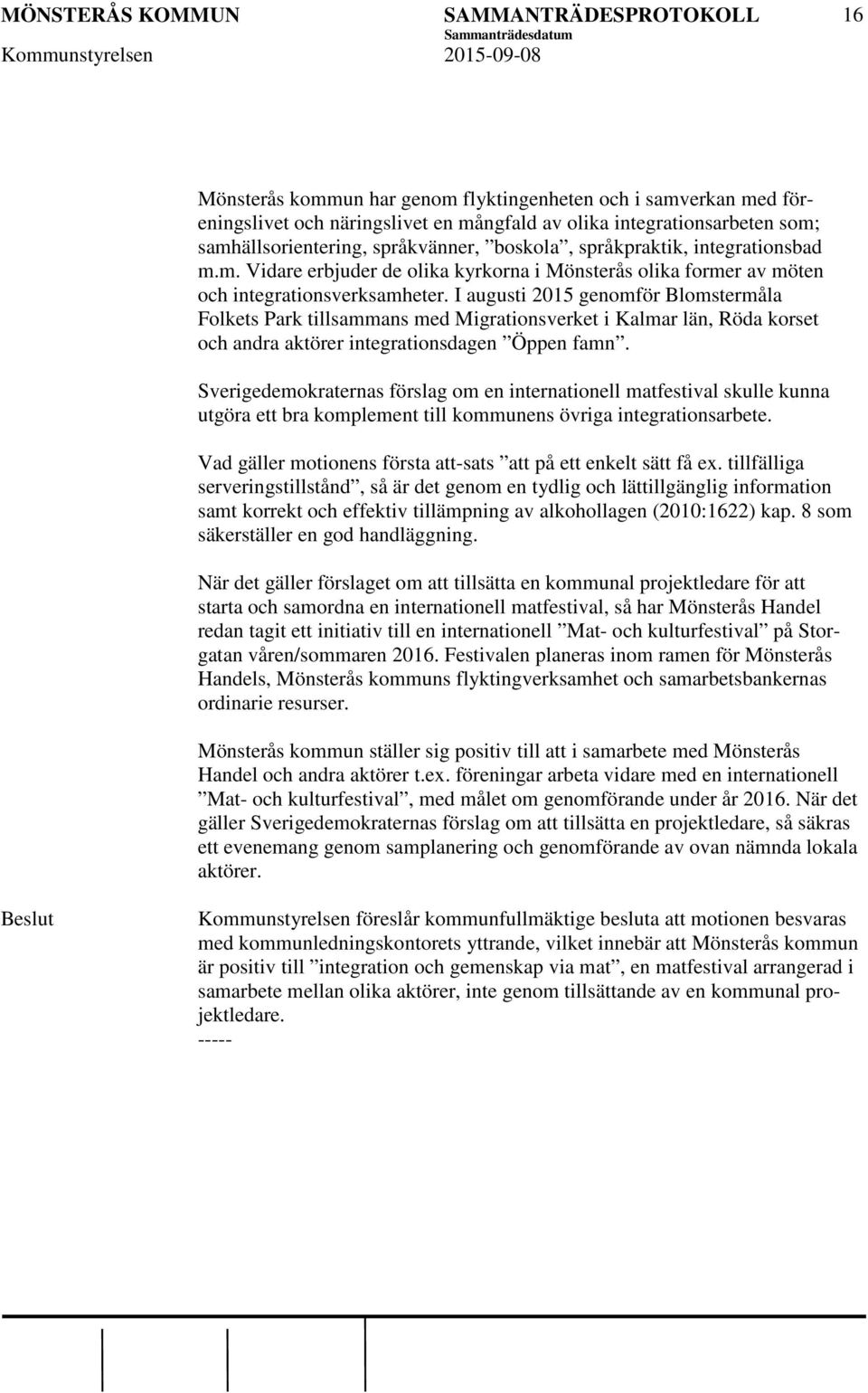 I augusti 2015 genomför Blomstermåla Folkets Park tillsammans med Migrationsverket i Kalmar län, Röda korset och andra aktörer integrationsdagen Öppen famn.