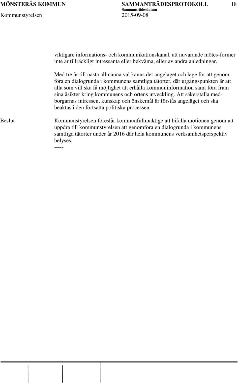 kommuninformation samt föra fram sina åsikter kring kommunens och ortens utveckling.